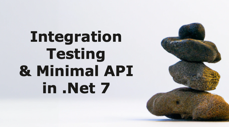 Integration Testing and Minimal API in .Net 7